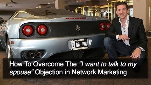 Overcoming Objections in Network Marketing Episode 5 - "I want to talk to my spouse about it..."