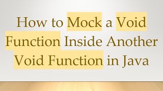 How to Mock a Void Function Inside Another Void Function in Java
