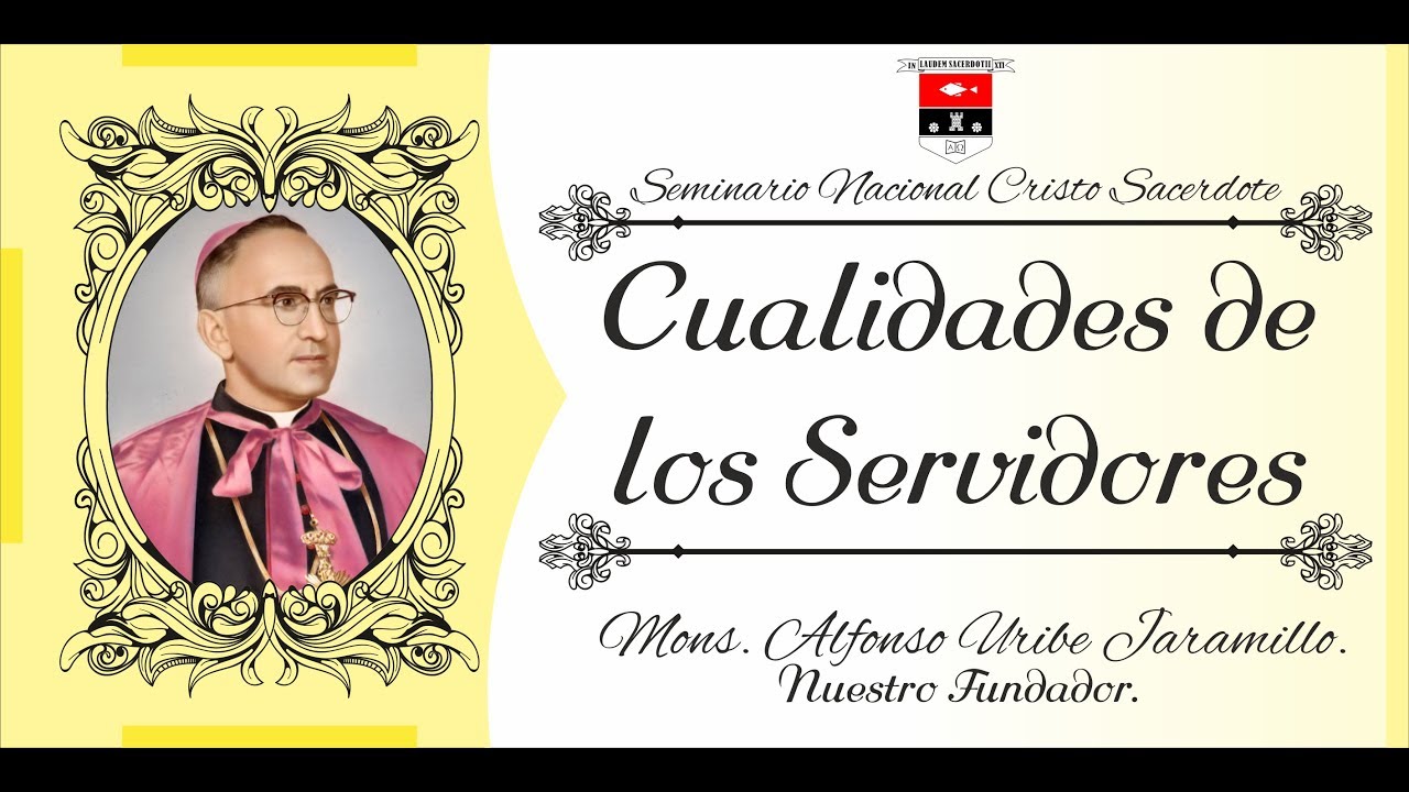 Cualidades de los Servidores - Moseñor Enseña - Mons. Alfonso Uribe Jaramillo