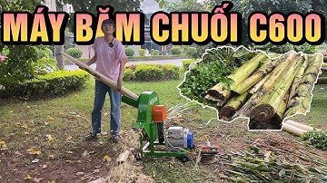 Máy Băm Chuối C600 Băm Thân Cây Chuối Chỉ Mất 5 - 10 Giây, Băm 200 Cây Chuối Mỗi Giờ