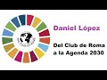 Del Club de Roma a la Agenda 2030 - Daniel López