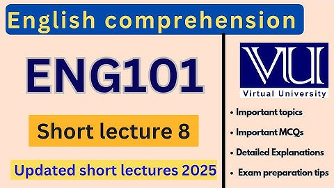 ENG101 Short Lecture 8 | Updated Lectures 2025 | English comprehension | VU Nexus
