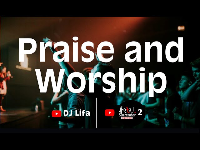 Atmosphere Changing Praise and Worship Songs | Gospel Music Mix by @DJLifa | @totalsurrender class=