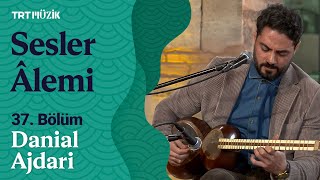 Sesler Âlemi 37. Bölüm Konuk Danial Ajdari