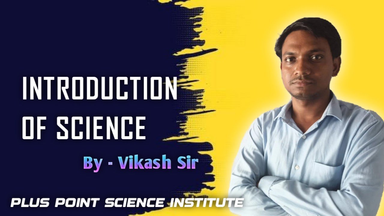 Introduction of science by Vikash Sir