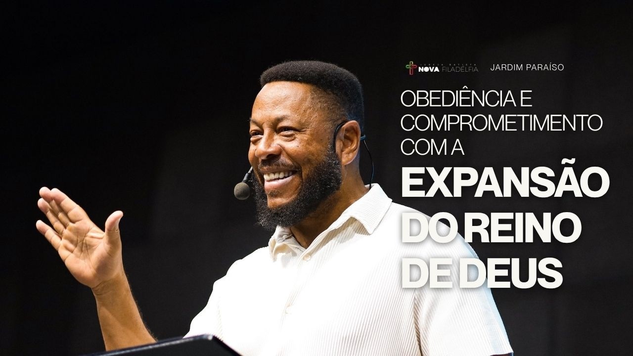 Obediência e comprometimento com a expansão do reino de Deus | Pr. Ailton S. | Nova Filadélfia JP