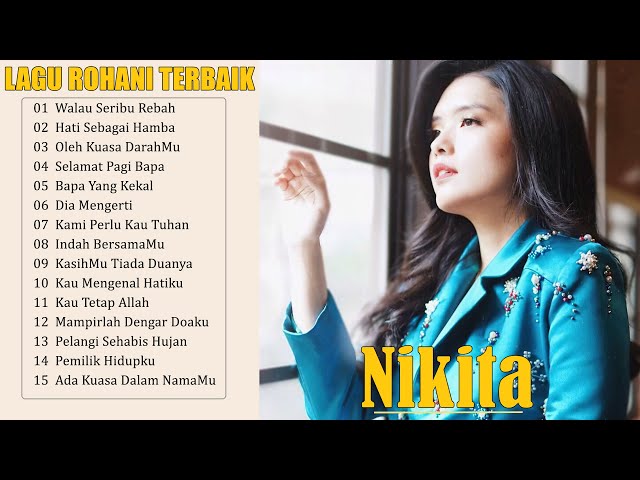15 Lagu Rohani Nikita Full Album Terbaru 2022 - Lagu Rohani Kristen Paling Menyentuh Hati Terbaru class=