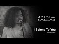 I belong to you cover azizi  feat  black monkey