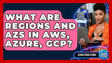What Are Regions And AZs In AWS, Azure, GCP? - Cloud Stack Studio