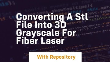 Converting a stl file into 3d grayscale for fiber laser