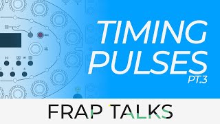 Timing Pulses, Episode 3 | Frap Talks