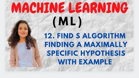 #12 Find S Algorithm - Finding A Maximally Specific Hypothesis With Example |ML|