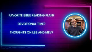 Thoughts on LSB, MEV and Favorite Bible Reading Plan