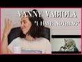 Vanny Vabiola "I Have Nothing" | Reaction Video