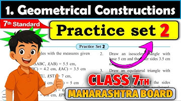 Practice set 2 Class 7 | Geometrical Constructions | Maths 7th standard |  Maharashtra State Board