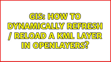 GIS: How to Dynamically refresh / reload a KML layer in OpenLayers? (4 Solutions!!)