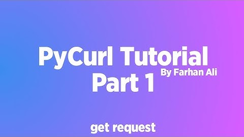 How to Use PyCurl in Python | PyCurl Tutorial | The Anonymous
