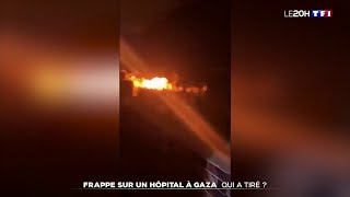 ???? Frappe sur un hôpital à Gaza : qui a tiré ?