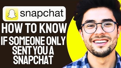 How to Know If Someone Only Sent You a Snapchat (2024 Updated)
