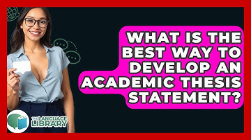 What Is The Best Way To Develop An Academic Thesis Statement? - The Language Library