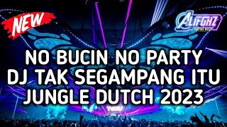 DJ TAK SEGAMPANG ITU NO BUCIN NO PARTY !!! JUNGLE DUTCH 2023
