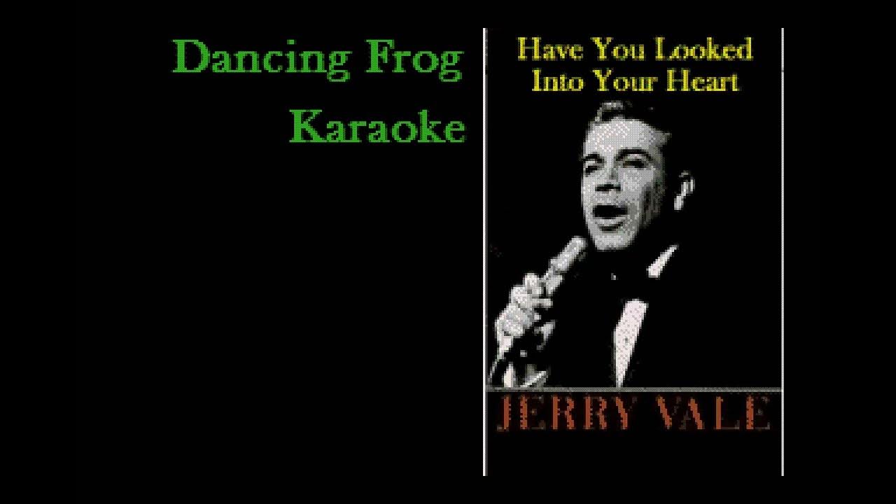 Jerry Vale Have You Looked Into Your Heart (Karaoke) Dancing Frog