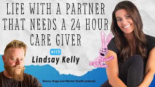 Life With a Partner That Needs a 24 Hour Caregiver - Lindsay Kelly Net Worth