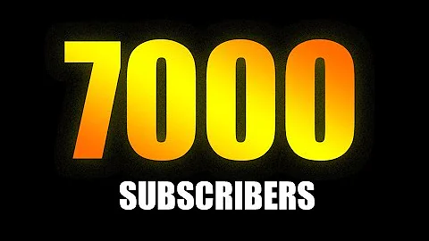 7000 Subscribers: Thank you!