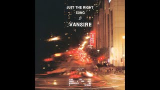 Video thumbnail of "Vansire - Just the Right Song"