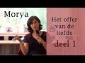 Morya  het offer van de liefde  deel 1 de binnenkant en de buitenkant