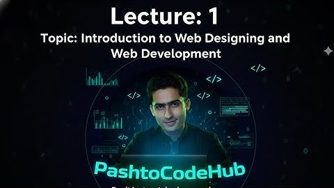 Lecture 1 | Introduction to Web Designing & Web Development in Pashto | PashtoCodeHub