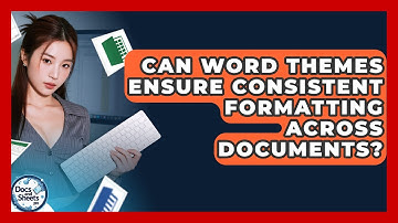 Can Word Themes Ensure Consistent Formatting Across Documents? - Docs and Sheets Pro