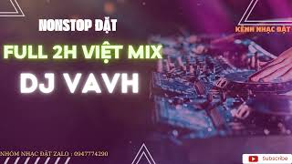 Việt Mix Đặt 2H  - DJ VaVh