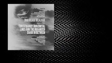 DAN DEAGH WEALCAN "Two Straight Horizontal Lines..." (Official teaser)