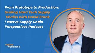 From Prototype to Production: Scaling Hard Tech Supply Chains With David Frank | Vserve