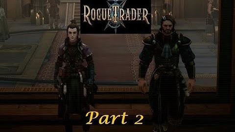 Warhammer 40K Rogue Trader  Part 2 - "By the Right of Blood"