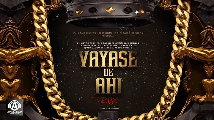 El Mayor, Juanka, Ceky Viciny, Pacho, Insuperable, Haraca, Musicologo, Pablo Chill-E - VAYASE DE AHI