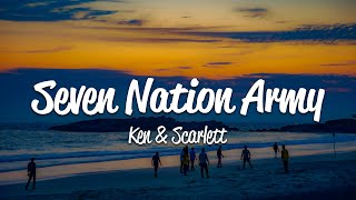 Ken, Scarlett - Seven Nation Army (Lyrics)