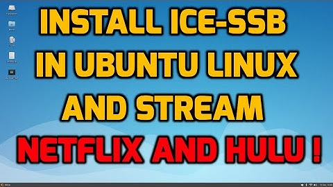Install ICE-SSB in Ubuntu Linux and Stream Netflix and Hulu!!