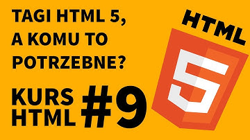 Tagi HTML 5, a komu to potrzebne? | Kurs HTML | #9