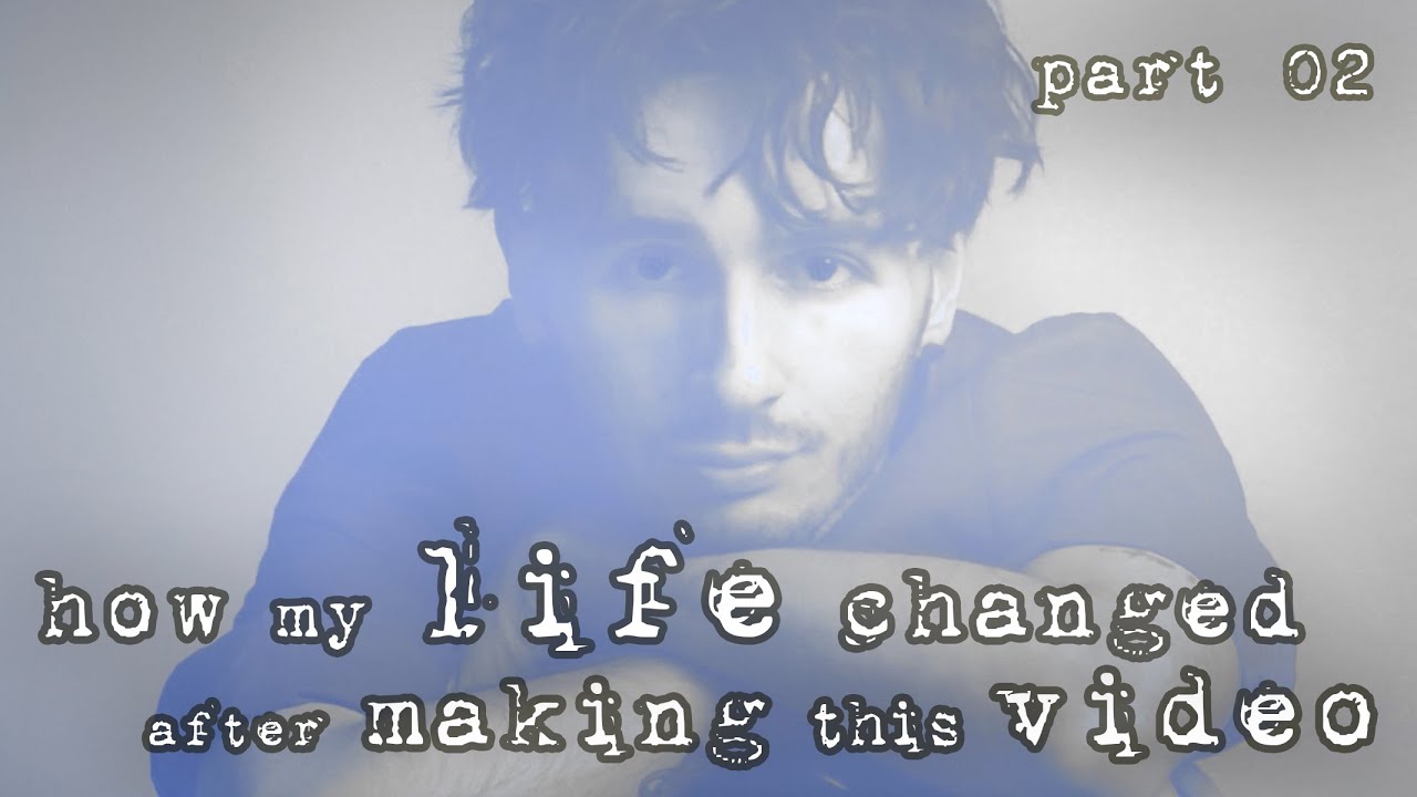 How My Life Changed After Making This Video - Part 02 - YouTube
