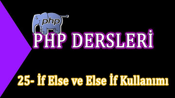 25- Php Dersleri - İf Else ve Else İf Kullanımı