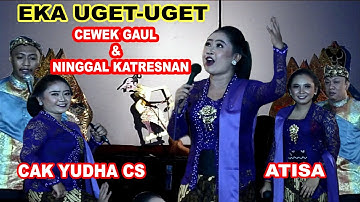 GAYENG PUOLL " CAWEK GAUL & NINGGAL KATRESNAN " EKA UGET-UGET Vs ATISA