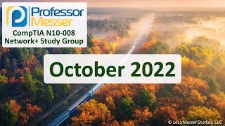 Professor Messer's N10008 Network+ Study Group  October 2022
