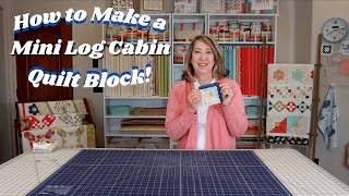 How to Make a Mini Log Cabin Quilt Block