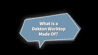 What are Dekton Worktops Made Of?