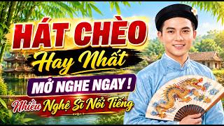 Hát Chèo Hay Nhất Mở Nghe Ngay Hội Tụ Nhiều Nghệ Sĩ Nổi Tiếng Làng Chèo | Hát Chèo Hay 2026