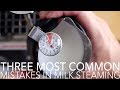 TOP THREE - Most Common Mistakes in Milk Steaming