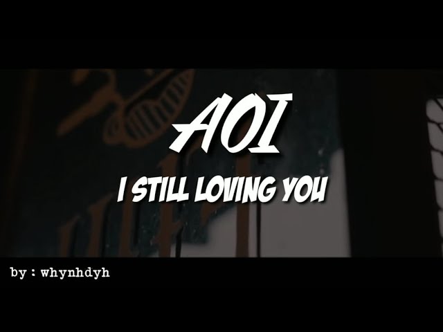 AOI - I STILL LOVING YOU (LIRIK LAGU) Unofficial Video class=