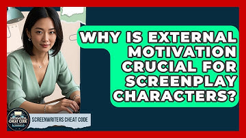 Why Is External Motivation Crucial For Screenplay Characters? - Screenwriter
